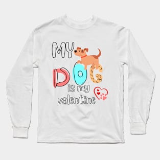 My dog is my Valentine Long Sleeve T-Shirt